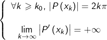 \[\left\{ \begin{array}{c}\forall k\geqslant k_{0},\thinspace\left|P\left(x_{k}\right)\right|=2k\pi\\\\{\displaystyle \lim_{k\rightarrow\infty}\left|P'\left(x_{k}\right)\right|}=+\infty\end{array}\right.\]