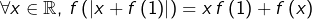 \[\forall x\in\mathbb{R},\thinspace f\left(\left|x+f\left(1\right)\right|\right)=x\thinspace f\left(1\right)+f\left(x\right)\]