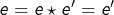 e=e\star e'=e'