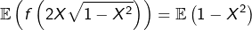 \[\mathbb{E}\left(f\left(2X\sqrt{1-X^{2}}\right)\right)=\mathbb{E}\left(1-X^{2}\right)\]