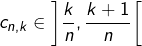 {\displaystyle c_{n,k}\in\left]\frac{k}{n},\frac{k+1}{n}\right[}