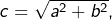 c=\sqrt{a^{2}+b^{2}},