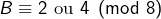 B\equiv2\text{ ou }4\pmod{8}