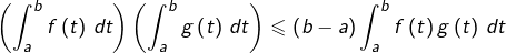 \displaystyle{\left(\int_{a}^{b}f\left(t\right)\thinspace dt\right)\left(\int_{a}^{b}g\left(t\right)\thinspace dt\right)\leqslant\left(b-a\right)\int_{a}^{b}f\left(t\right)g\left(t\right)\thinspace dt}