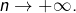 n\rightarrow+\infty.
