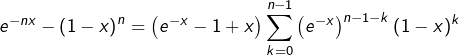 \[e^{-nx}-\left(1-x\right)^{n}=\left(e^{-x}-1+x\right)\sum_{k=0}^{n-1}\left(e^{-x}\right)^{n-1-k}\left(1-x\right)^{k}\]