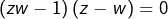 \[\left(zw-1\right)\left(z-w\right)=0\]