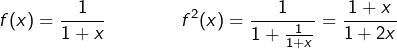 \[f(x)=\frac{1}{1+x}\qquad\qquad f^2(x)=\frac{1}{1+\frac{1}{1+x}}=\frac{1+x}{1+2x}\]