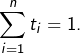 {\displaystyle \sum_{i=1}^{n}t_{i}=1.}