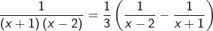 \[\frac{1}{\left(x+1\right)\left(x-2\right)}=\frac{1}{3}\left(\frac{1}{x-2}-\frac{1}{x+1}\right)\]