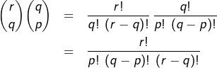 \begin{eqnarray*}\binom{r}{q}\binom{q}{p}&=&\frac{r!}{q!\:\left(r-q\right)!}\thinspace\frac{q!}{p!\:\left(q-p\right)!}\\&=&\frac{r!}{p!\:\left(q-p\right)!\:\left(r-q\right)!}\end{eqnarray*}