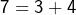 7=3+4