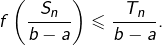 {\displaystyle f\left(\frac{S_{n}}{b-a}\right)\leqslant\frac{T_{n}}{b-a}}.