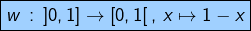 \[\fcolorbox{black}{myBlue}{$w\thinspace:\thinspace\left]0,1\right]\rightarrow\left[0,1\right[,\thinspace x\mapsto1-x$}\]