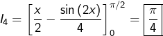 \[I_{4}=\left[\frac{x}{2}-\frac{\sin\left(2x\right)}{4}\right]_{0}^{\pi/2}=\boxed{\frac{\pi}{4}}\]