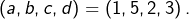 \left(a,b,c,d\right)=\left(1,5,2,3\right).