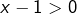 x-1>0