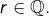 r\in\mathbb{Q}.
