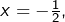 x=-\frac{1}{2},