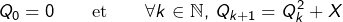 \[Q_{0}=0\qquad\text{et}\qquad\forall k\in\mathbb{N},\thinspace Q_{k+1}=Q_{k}^{2}+X\]