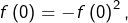 f\left(0\right)=-f\left(0\right)^{2},