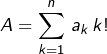 \[A=\sum_{k=1}^{n}\,a_{k}\,k!\]