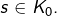 s\in K_{0}.