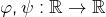 \varphi,\psi:\mathbb{R}\rightarrow\mathbb{R}