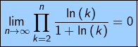 \[\boxed{\lim_{n\rightarrow\infty}\prod_{k=2}^{n}\frac{\ln\left(k\right)}{1+\ln\left(k\right)}=0}\]