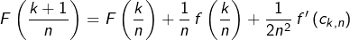 \[F\left(\frac{k+1}{n}\right)=F\left(\frac{k}{n}\right)+\frac{1}{n}\,f\left(\frac{k}{n}\right)+\frac{1}{2n^{2}}\,f'\left(c_{k,n}\right)\]