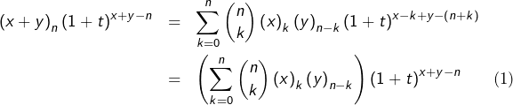 \begin{eqnarray*}\left(x+y\right)_{n}\left(1+t\right)^{x+y-n} & = & \sum_{k=0}^{n}\binom{n}{k}\left(x\right)_{k}\left(y\right)_{n-k}\left(1+t\right)^{x-k+y-\left(n+k\right)}\\& = & \left(\sum_{k=0}^{n}\binom{n}{k}\left(x\right)_{k}\left(y\right)_{n-k}\right)\left(1+t\right)^{x+y-n}\end{eqnarray}