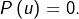 P\left(u\right)=0.