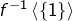Rendered by QuickLaTeX.com f^{-1}\left\langle \left\{ 1\right\} \right\rangle