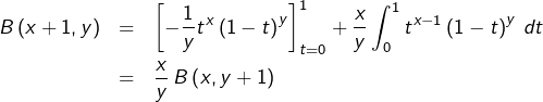 \begin{eqnarray*}B\left(x+1,y\right) & = & \left[-\dfrac{1}{y}t^{x}\left(1-t\right)^{y}\right]_{t=0}^{1}+\dfrac{x}{y}\int_{0}^{1}t^{x-1}\left(1-t\right)^{y}\thinspace dt\\& = & \dfrac{x}{y}\thinspace B\left(x,y+1\right)\end{eqnarray*}