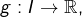 g:I\rightarrow\mathbb{R},