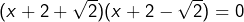 (x+2+\sqrt2)(x+2-\sqrt2)=0