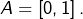 A=\left[0,1\right].