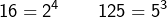 \[16=2^{4}\qquad125=5^{3}\]