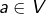 a\in V
