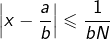 Rendered by QuickLaTeX.com \left|x-\dfrac{a}{b}\right|\leqslant\dfrac{1}{bN}