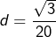 \[d=\frac{\sqrt3}{20}\]