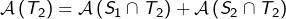 \[\mathcal{A}\left(T_{2}\right)=\mathcal{A}\left(S_{1}\cap T_{2}\right)+\mathcal{A}\left(S_{2}\cap T_{2}\right)\]