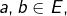 a,b\in E,