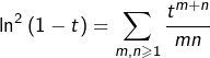 \[\ln^{2}\left(1-t\right)=\sum_{m,n\geqslant1}\dfrac{t^{m+n}}{mn}\]