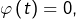 \varphi\left(t\right)=0,