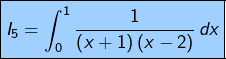 \[\fcolorbox{black}{myBlue}{$\displaystyle{I_{5}=\int_{0}^{1}\frac{1}{\left(x+1\right)\left(x-2\right)}\thinspace dx}$}\]