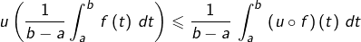 \[u\left(\frac{1}{b-a}\int_{a}^{b}\thinspace f\left(t\right)\thinspace dt\right)\leqslant\frac{1}{b-a}\thinspace\int_{a}^{b}\thinspace\left(u\circ f\right)\left(t\right)\thinspace dt\]