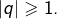 \left|q\right|\geqslant1.