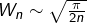 W_n\sim\sqrt{\frac\pi{2n}}