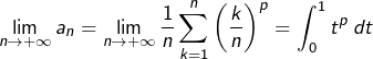 \[\lim_{n\rightarrow+\infty}a_{n}=\lim_{n\rightarrow+\infty}\dfrac{1}{n}\sum_{k=1}^{n}\left(\dfrac{k}{n}\right)^{p}=\int_{0}^{1}t^{p}\thinspace dt\]